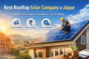 Best Rooftop Solar Company in Jaipur – 2026 rooftop solar installation cost and subsidy guide
